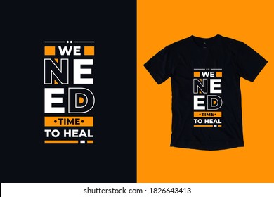 We need time to heal modern typography inspirational quotes t shirt design suitable for business fashion printing