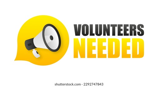 We need volunteers. Megaphone banner for ad. Volunteer service. Charity symbol. Loudspeaker with bubble. Concept of Volunteers. Marketing and advertising tag. Vector illustration.