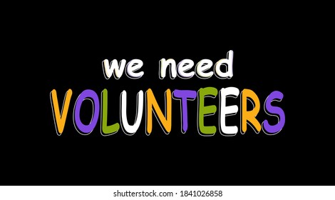 We Need Volunteers text isolated on black background