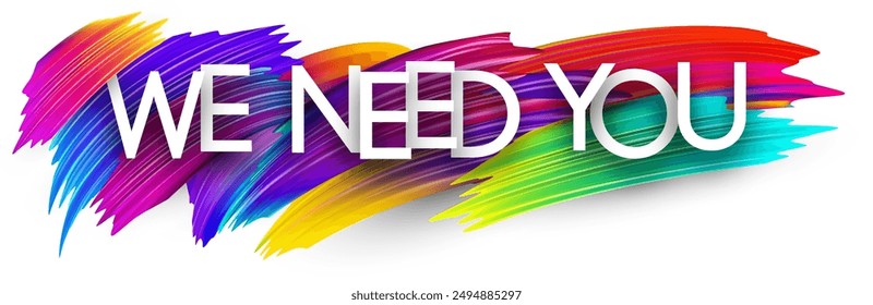 We need you paper word sign with colorful spectrum paint brush strokes over white. Vector illustration.