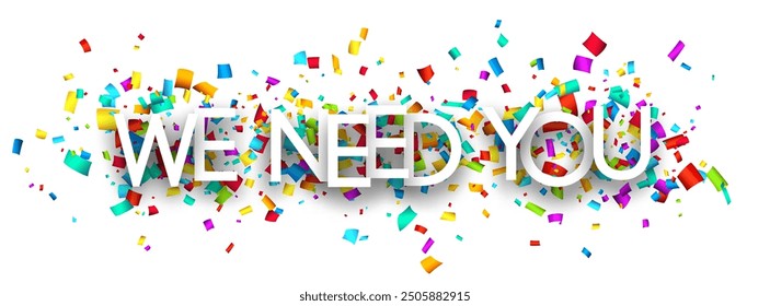 We need you sign on colorful cut ribbon confetti background. Vector illustration.