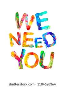 We need you. Vector words of colorful triangular letters