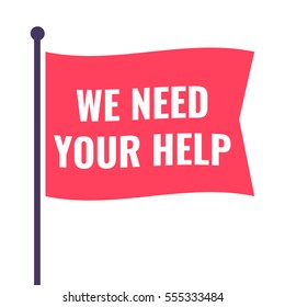 We Need Your Help. Flag Icon, Symbol. Flat Vector Illustration On White Background.