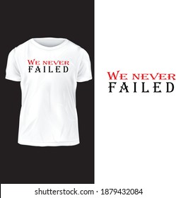 we never failed vector illustration text t shirt design