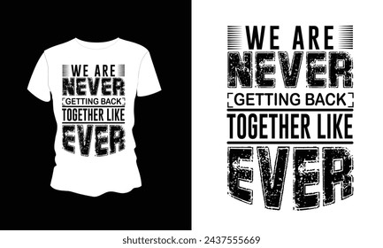 We are Never Getting Back Together like ever Vector t-shirt design.