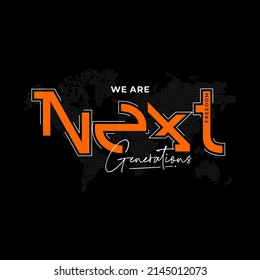 we are next generation typography graphic design for print t shirt,Vector print, typography, poster. Global swatches.