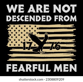 We Are Not Descended from Fearful Men, USA Flag T-Shirt Vector, Patriotic Shirt, 1776 shirt, Merica T-shirt