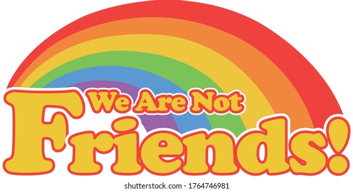We are not friends Typography design - Pride - Pride month - LGBT