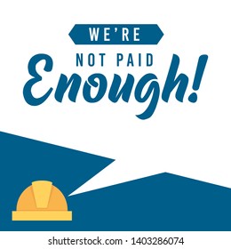 We Are Not Paid Enough. Labor Quote