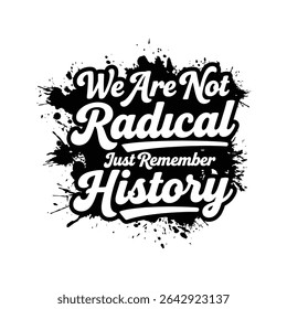 Nós Não Somos Radicais Basta Lembrar A História
