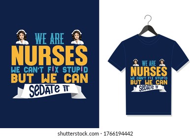 Somos Enfermeras No Podemos Arreglar Estúpido Pero Podemos Sedarlo. Tipografía Vector gráfico para camiseta. Afiche vectorial, cita tipográfica o camiseta.