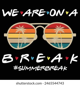 We Are On A Break Teacher Off Duty Summer Day T-Shirt