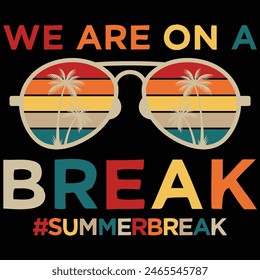 We Are On A Break Teacher Off Duty Summer Day T Shirt Design