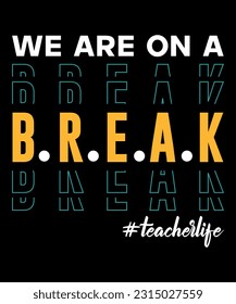 We are on a break Teacherlife design