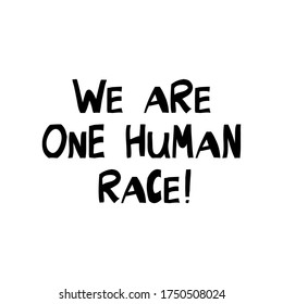 We are one human race. Quote about human rights. Lettering in modern scandinavian style. Isolated on white background. Vector stock illustration.