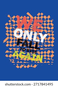 we only fall to rise again,t-shirt design fashion vector