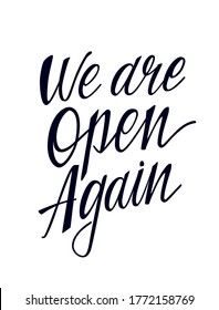 We are open again hand drawn announcement. Lettering quote. Reopening text for door sign for shops, cafes, restaurants, services, hotels after quarantine. 