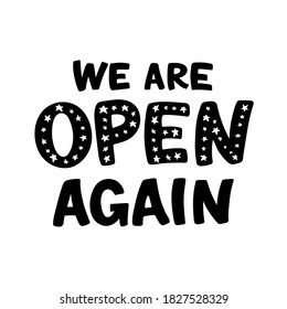 We Are Open Again Lettering. After lockdown reopening badge for small businesses, shops, cafes, restaurants. Hand drawn vector illustration isolated on white. Welcome again poster.