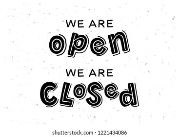 We are open, we are closed hand drawn lettering. Design on the door of a shop, cafe, bar or restaurant. Vector illustration.