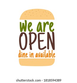 We are open, dine in available in the shape of burger for hamburger restaurant, grill, or food trucks. White background colour.