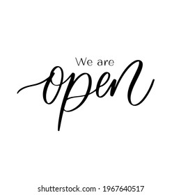 We are open. Hand lettering and modern calligraphy inscription for score