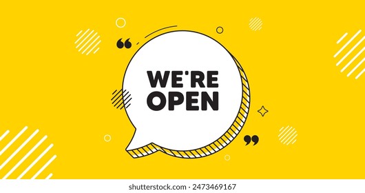 We are open tag. Chat speech bubble banner. Promotion new business sign. Welcome advertising symbol. Open chat message. Speech bubble yellow banner. Text balloon. Vector