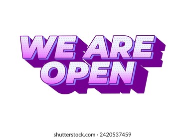 We are open. Text effect design in 3D look effect with eye catching colors