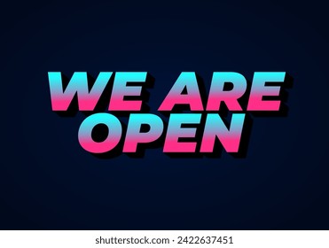 We are open. Text effect design in 3D look effect with eye catching colors