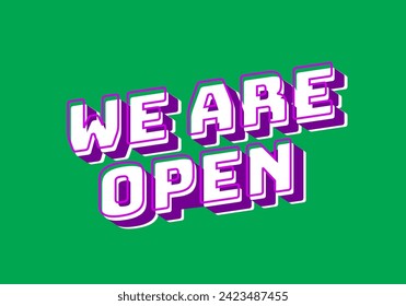 We are open. Text effect design in 3D look effect with eye catching colors
