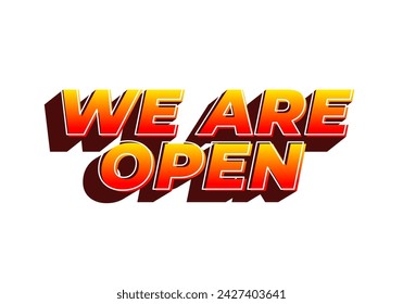 We are open. Text effect design in 3D look effect with eye catching colors