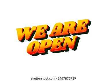 We are open. Text effect design in 3D look effect with eye catching colors