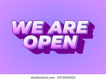 We are open. Text effect design in 3D look effect with eye catching colors