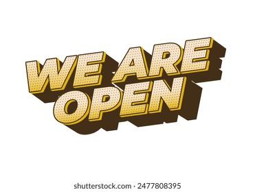 We are open. Text effect design in 3D look effect with eye catching colors