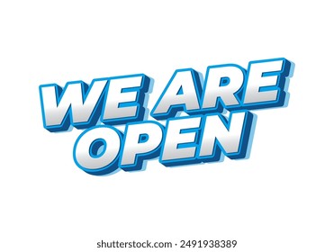 We are open. Text effect design in 3D look effect with eye catching colors