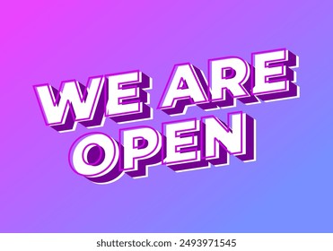 We are open. Text effect design in 3D look effect with eye catching colors