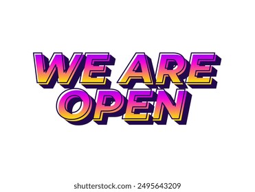 We are open. Text effect design in 3D look effect with eye catching colors