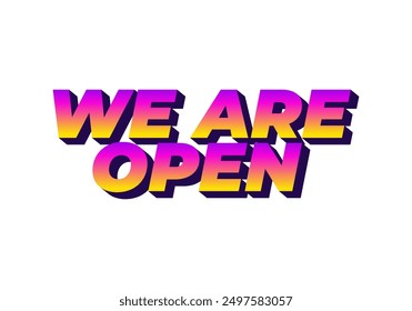 We are open. Text effect design in 3D look effect with eye catching colors