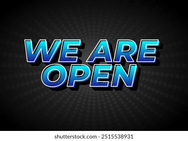 We are open. Text effect design in 3D look effect with eye catching colors