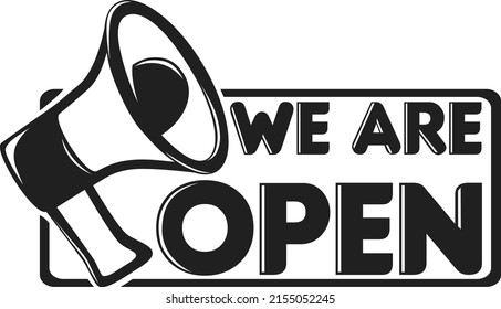 We Are Open vector sign. Illustration with a black loudspeaker. Announcement on opening a store, business, place. Monochrome notice for the door, window. Covid-19 outbreak. Reopening