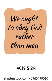  We ought to obey God rather than men. Bible verse quote
