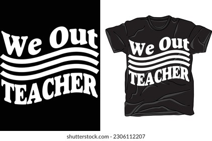 We out teacher, We Out Teacher, we out , Last Day Of School, we out, We Out Shirt, End Of School, school's out