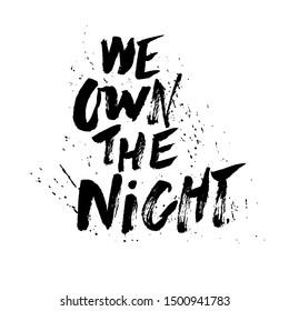 We own the night phrase for card. Hand drawn lettering. Ink illustration. Vector illustration. 