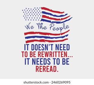 We The People It Doesn't Need To Be Rewritten It Needs To Be Reread, The 4th of July National Holiday, Vector Illustration