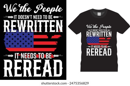 We the people it doesn't need to be rewritten it needs to be reread 4th of July Happy Independence Day T-shirt design vector illustration. print-ready t-shirt.