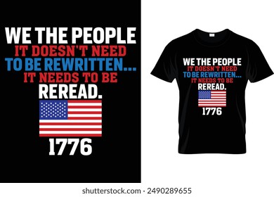 We the people it doesn't need to be rewritten it needs to be reread. 1776 - USA Independence Day T-Shirt