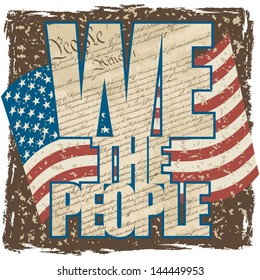 WE THE PEOPLE filled with the Constitution of the United States with the American Flag on a grunge background.