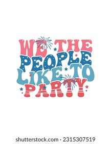 we the people like to party 4th of July retro sublimation vector design for t-shirts, tote bags, cards, frame artwork, phone cases, mugs, stickers, tumblers, print, etc.