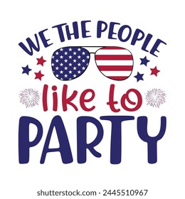 We the people like to party -4th July vector design svg
