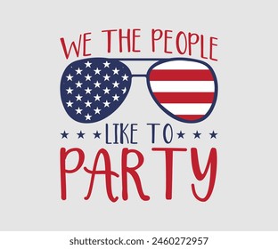 We The People Like To Party, The 4th of July National Holiday, Vector Illustration