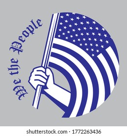 We The People quote.  The opening phrase of the Preamble to the United States Constitution. Retro blue-white illustration of an hand proudly holding a US flag. Gray background.